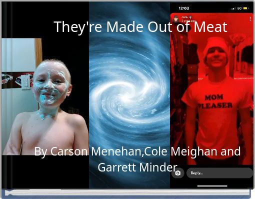 They're Made Out of Meat