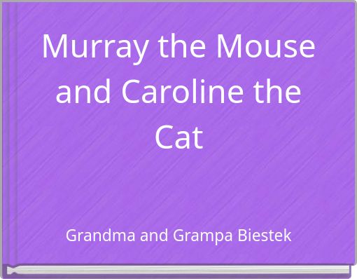 Murray the Mouse and Caroline the Cat