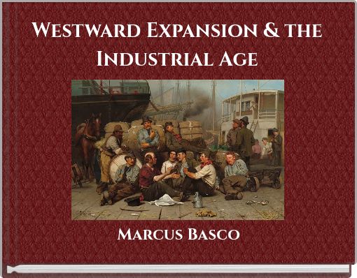 Westward Expansion & the Industrial Age