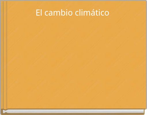 El cambio clim&aacute;tico