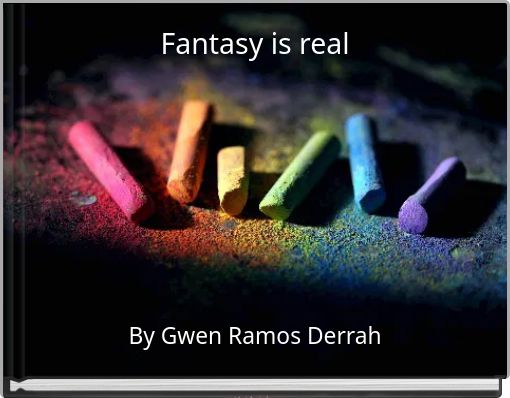 Fantasy is real