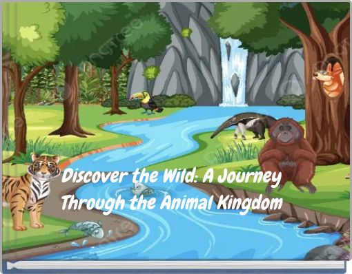 Discover the Wild: A Journey Through the Animal Kingdom