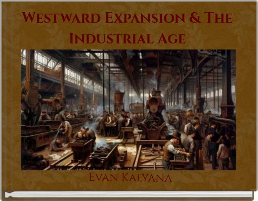 Westward Expansion & The Industrial Age