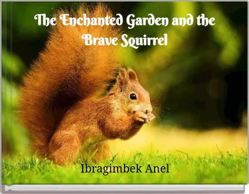 The Enchanted Garden and the Brave Squirrel