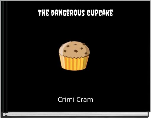 The dangerous cupcake