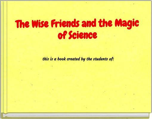 The Wise Friends and the Magic of Science