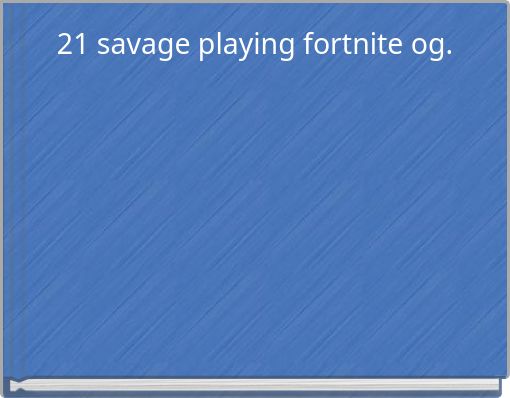 21 savage playing fortnite og.