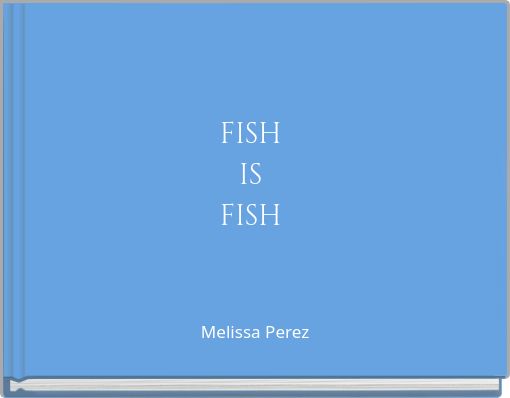 FISH IS FISH