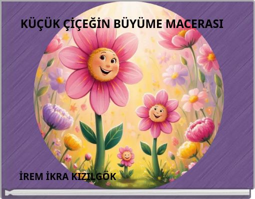 KÜÇÜK ÇİÇEĞİN BÜYÜME MACERASI