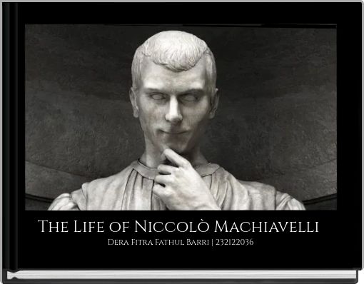 The Life of Niccolò Machiavelli Dera Fitra Fathul Barri | 232122036