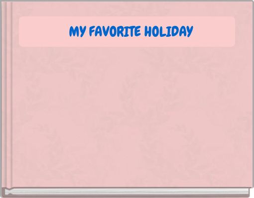 MY FAVORITE HOLIDAY