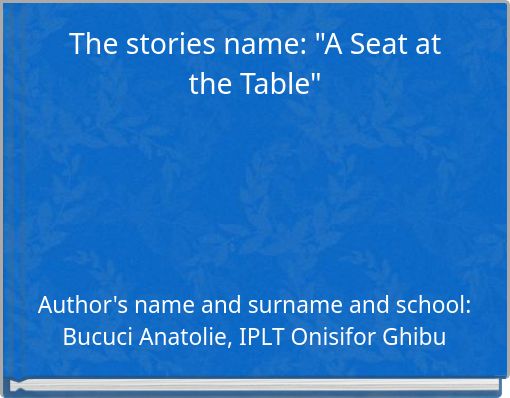 The stories name: "A Seat at the Table"