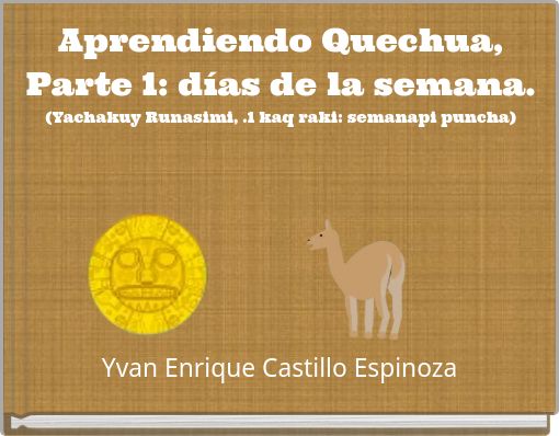 Book Cover for: Aprendiendo Quechua, Parte 1: días de la semana. (Yachakuy Runasimi, .1 kaq raki: semanapi puncha)