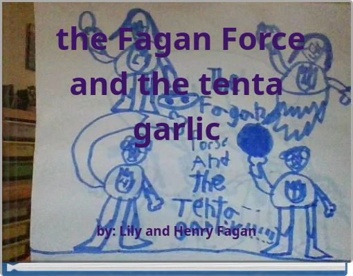 the Fagan Force and the tenta garlic