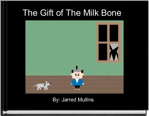 The Gift of The Milk Bone  