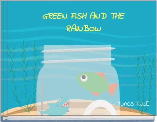 GREEN FISH AND THE RAINBOW