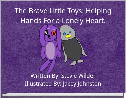 The Brave Little Toys: Helping Hands For a Lonely Heart.