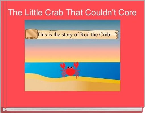 The Little Crab That Couldn't Core