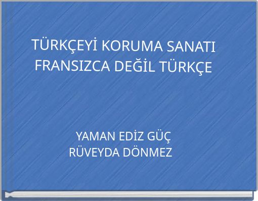 TÜRKÇEYİ KORUMA SANATI FRANSIZCA DEĞİL TÜRKÇE
