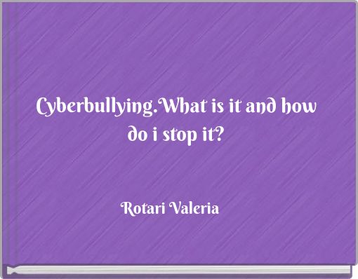 Cyberbullying.What is it and how do i stop it?