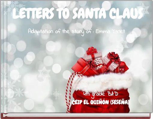 LETTERS TO SANTA CLAUS Adaptation of the story of : Emma Yarlet