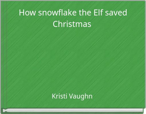 How snowflake the Elf saved Christmas