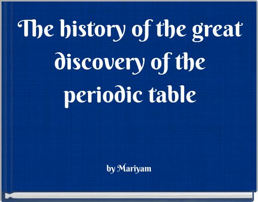 The history of the great discovery of the periodic table