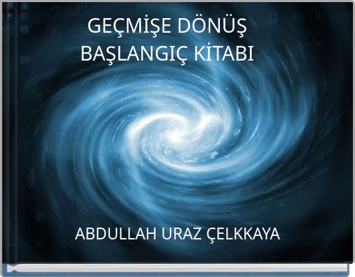 GE&Ccedil;MİŞE D&Ouml;N&Uuml;Ş BAŞLANGI&Ccedil; KİTABI