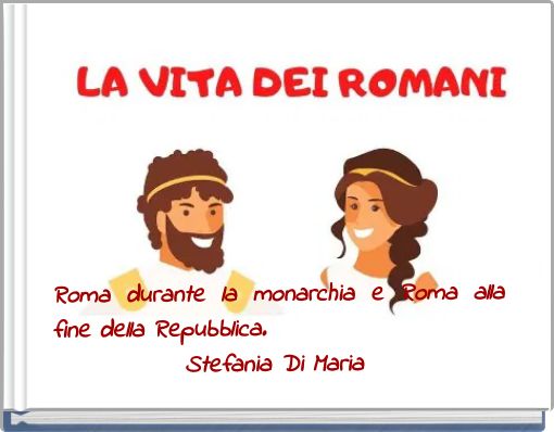 Roma durante la monarchia e Roma alla fine della Repubblica. Stefania Di Maria