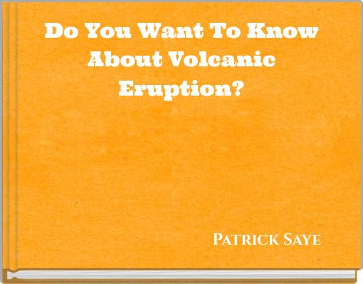 Do You Want To Know About Volcanic Eruption?
