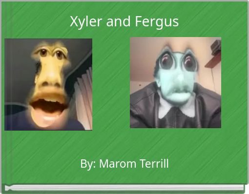 Xyler and Fergus