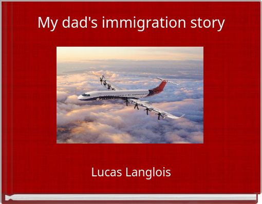 My dad's immigration story