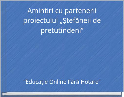 Amintiri cu partenerii proiectului „Ștefăneii de pretutindeni”