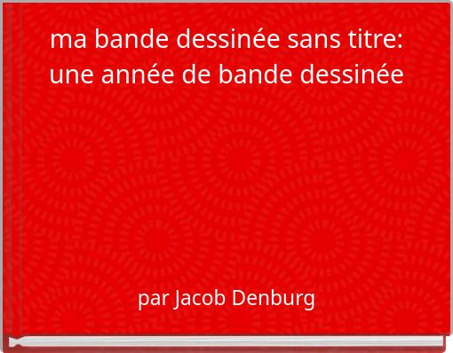 ma bande dessin&eacute;e sans titre: une ann&eacute;e de bande dessin&eacute;e