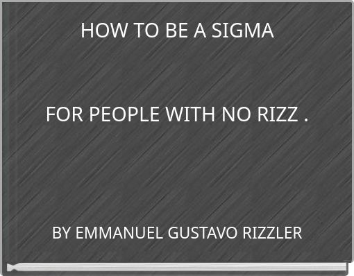 Front cover of 'HOW TO BE A SIGMA FOR PEOPLE WITH NO RIZZ .' 