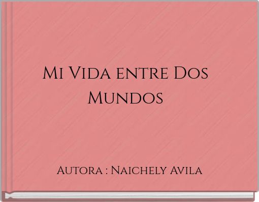 Mi Vida entre Dos Mundos