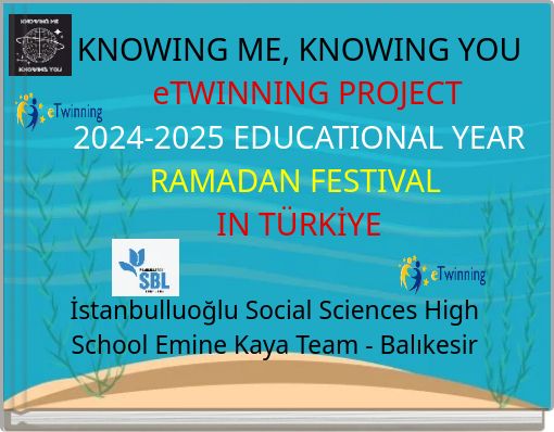 KNOWING ME, KNOWING YOU eTWINNING PROJECT 2024-2025 EDUCATIONAL YEAR RAMADAN FESTIVAL IN TÜRKİYE