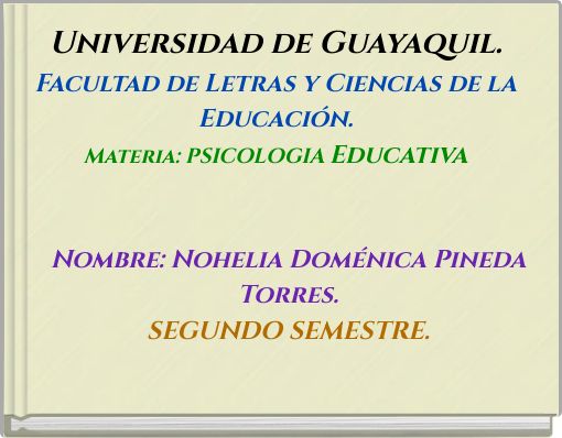 Universidad de Guayaquil. Facultad de Letras y Ciencias de la Educación. Materia: PSICOLOGIA Educativa
