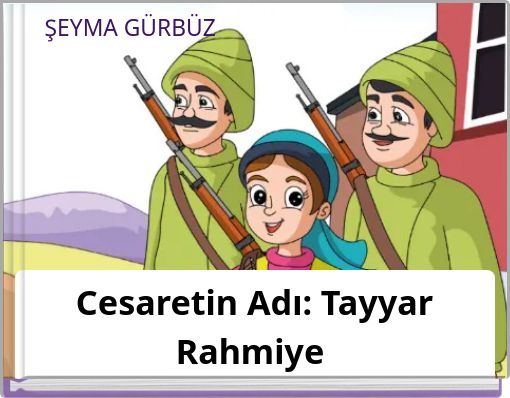 Cesaretin Adı: Tayyar Rahmiye