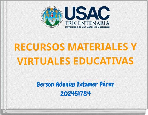 RECURSOS MATERIALES Y VIRTUALES EDUCATIVAS Gerson Adonías Ixtamer Pérez 202451784