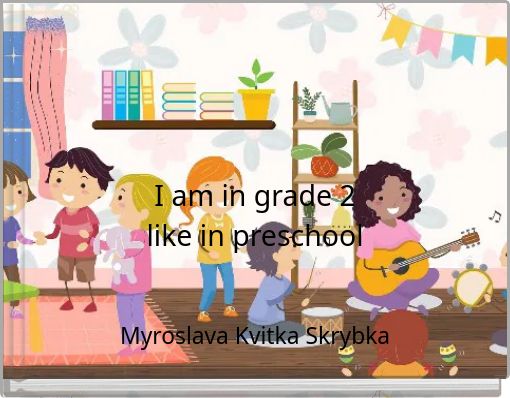 I am in grade 2 like in preschool