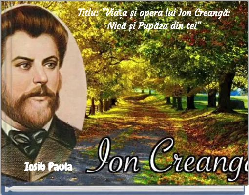 Titlu: "Viața și opera lui Ion Creangă: Nică și Pupăza din tei"