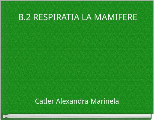 B.2 RESPIRATIA LA MAMIFERE