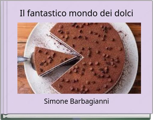 Il fantastico mondo dei dolci