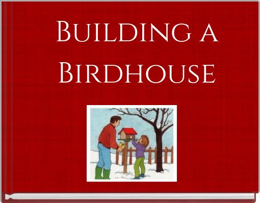 Building a Birdhouse