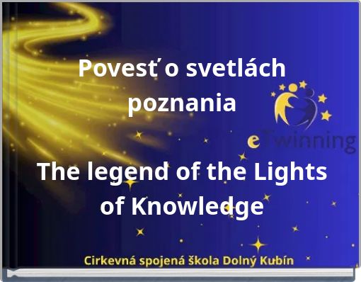 Povesť o svetlách poznania The legend of the Lights of Knowledge