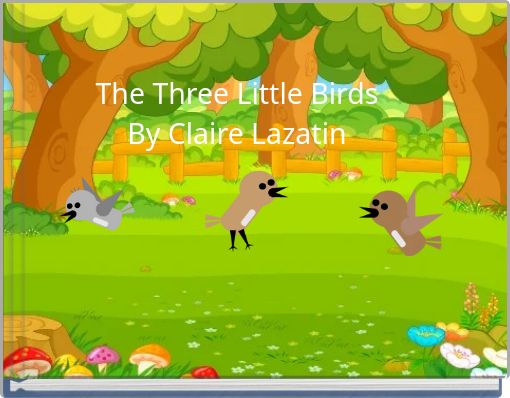 The Three Little Birds By Claire Lazatin