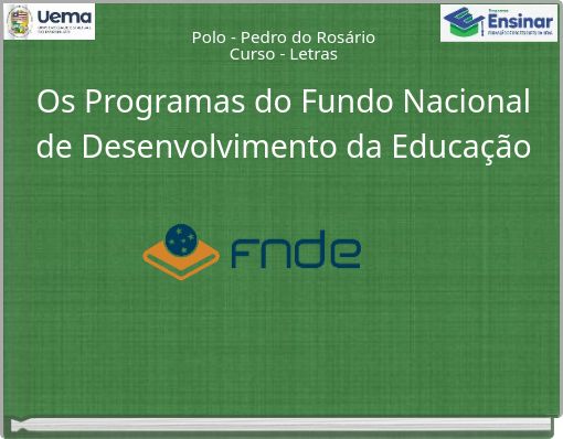 Polo - Pedro do Rosário Curso - Letras Os Programas do Fundo Nacional de Desenvolvimento da Educação