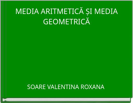 MEDIA ARITMETICĂ ȘI MEDIA GEOMETRICĂ
