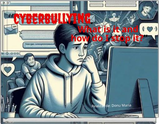 “Cyberbullying. What is it and how do I stop it?”